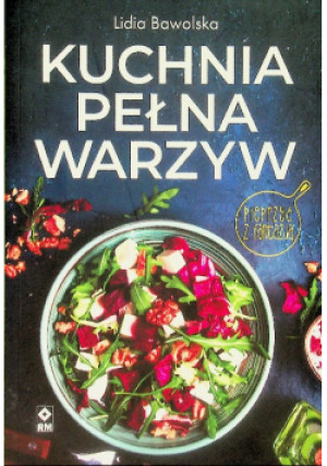 Kuchnia pełna warzyw - Lidia Bawolska - książka  wyd. 2024
