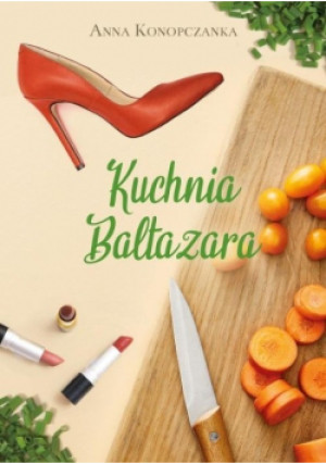 Kuchnia Baltazara - Anna Konopczanka - książka  wyd. 2020