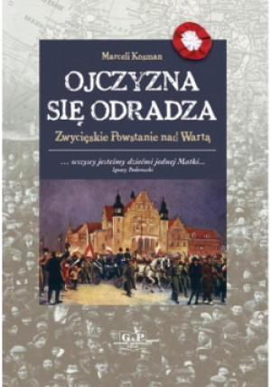 Ojczyzna się odradza G&P - Kosman Marceli - książka  wyd. 2013
