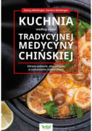 Kuchnia według zasad Tradycyjnej Medycyny Chińskiej - Georg Weidinger, Sandra Weidinger - książka  wyd. 2022