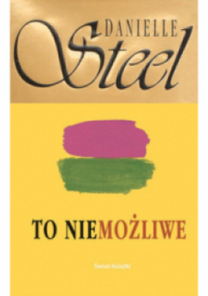 To niemożliwe - Danielle Steel - książka  wyd. 2005