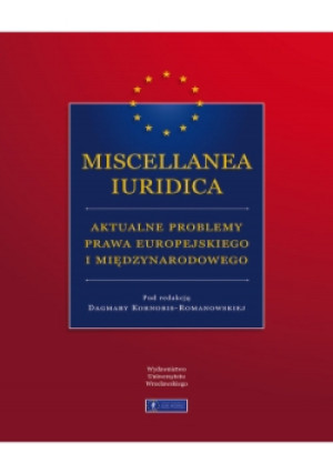 Miscellanea Iuridica aktualne problemy prawa europejskiego i międzynarodowego - książka  wyd. 2017
