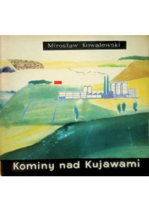 Kominy nad Kujawami - Mirosław Kowalski - książka historyczna wyd. 1965