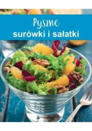 Pyszne surówki i sałatki - książka  wyd. 2018