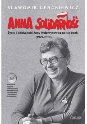 Anna Solidarność Życie i działalność Anny Walentynowicz na tle epoki 1929-2010 - Sławomir Cenckiewicz - książka  wyd. 2010
