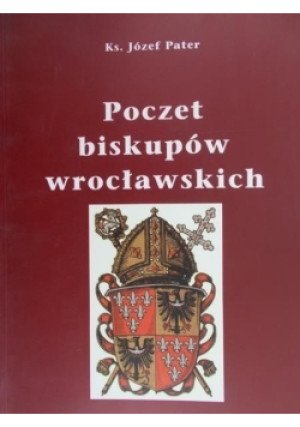 Poczet biskupów wrocławskich - Józef Pater - książka historyczna wyd. 2000
