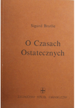 O Czasach Ostatecznych - Sigurd Bratlie - książka reportaż wyd. 1986