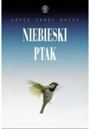 Niebieski ptak - Joyce Carol Oates - książka  wyd. 2010