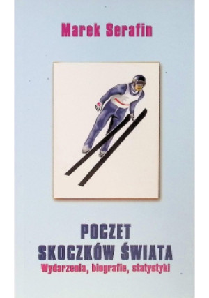 Poczet skoczków świata wydarzenia biografie statystyki - Marek Serafin - książka  wyd. 2005
