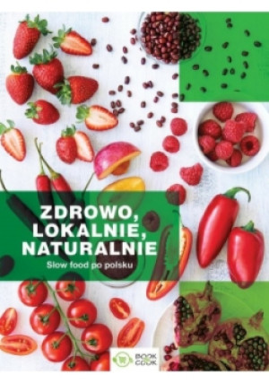 Zdrowo lokalnie naturalnie - książka  wyd. 2018
