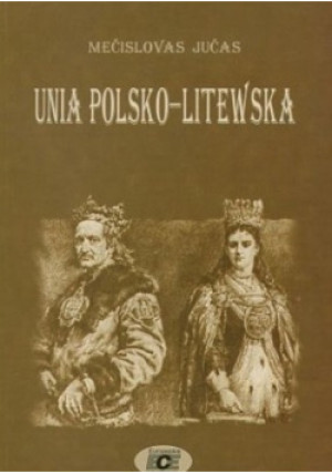 Unia Polsko Litewska - Mecislovas Jucas - książka historyczna wyd. 2004