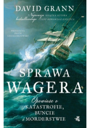Sprawa Wagera - David Grann - książka historyczna wyd. 2024