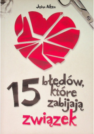15 błędów które zabijają związek - John Aiken - książka  wyd. 2012
