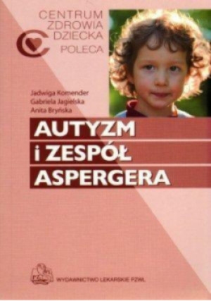 Autyzm i zespół Aspergera - Jadwiga Komender, Anita Bryńska, Gabriela Jagielska - książka  wyd. 2014