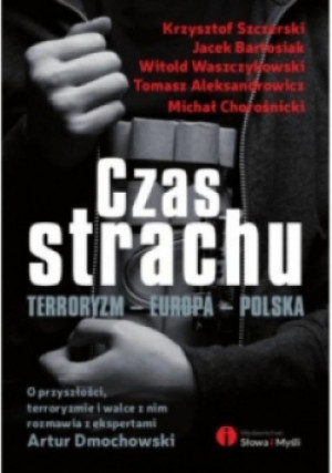 Czas strachu. Terroryzm - Europa - Polska - książka reportaż wyd. 2015