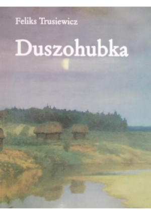 Duszohubka - Feliks Trusiewicz - książka historyczna wyd. 2016