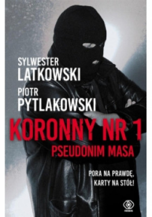 Koronny nr 1 Pseudonim Masa - Piotr Pytlakowski, Sylwester Latkowski - książka reportaż wyd. 2017