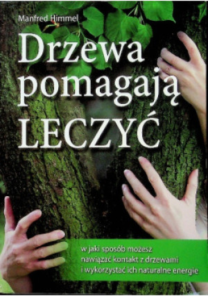 Drzewa pomagają leczyć - Manfred Himmel - książka  wyd. 2008