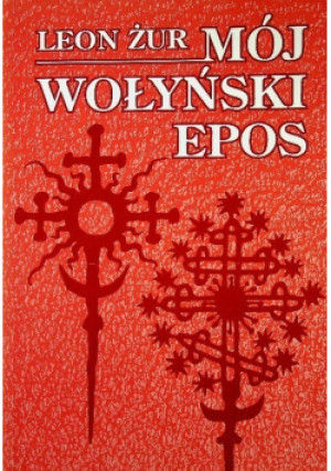 Mój wołyński epos - Leon Żur - książka historyczna wyd. 1997