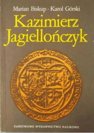Kazimierz Jagiellończyk - Marian Biskup, Karol Górski - książka historyczna wyd. 1987