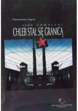 Chleb stał się granicą - Leon Kowalski - książka  wyd. 2013