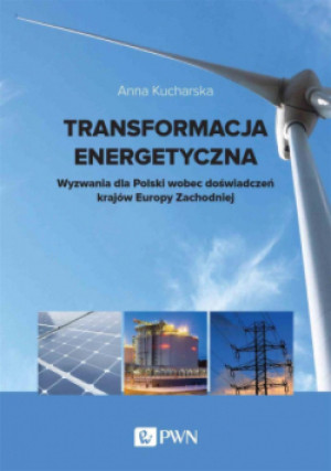 Transformacja energetyczna - Anna Kucharska - książka  wyd. 2021
