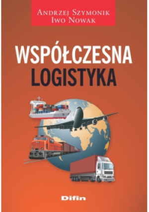 Współczesna logistyka - Andrzej Szymonik, Iwo Nowak - książka  wyd. 2018