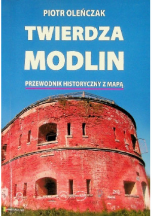 Twierdza Modlin - Piotr Oleńczak - książka  wyd. 2011