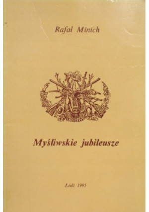 Myśliwskie jubileusze - Rafał Minich - książka  wyd. 1995