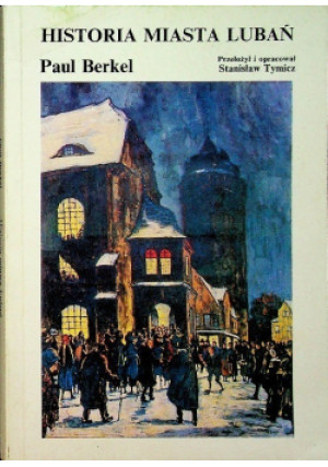Historia miasta Lubań - Paul Berkel, Stanisław Tymicz - książka historyczna wyd. 1992