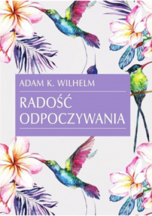 Radość odpoczywania - Adam K. Wilhelm - książka  wyd. 2022