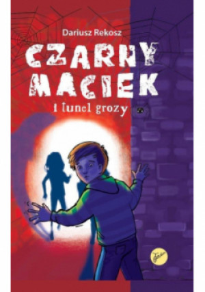 Czarny Maciek i tunel grozy Tom 2 - Dariusz Rekosz - książka  wyd. 2022