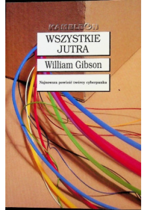 Wszystkie jutra - William Gibson - książka  wyd. 2002