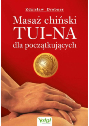 Masaż chiński Tui-Na dla początkujących - Zdzisław Drobner - książka  wyd. 2021