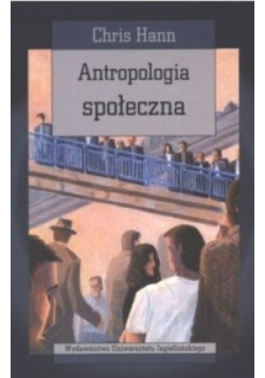 Antropologia społeczna - Chris Hann - książka  wyd. 2008