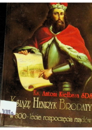 Książę Henryk Brodaty - Antoni Kiełbasa - książka  wyd. 2001