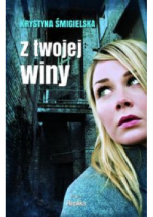 Z twojej winy - Śmigielska Krystyna - książka  wyd. 2016