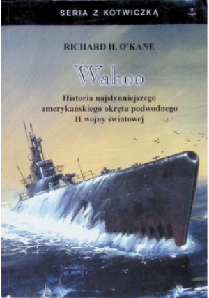 Wahoo - Richard H. O'Kane - książka historyczna wyd. 2019