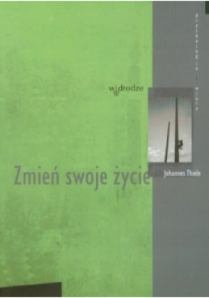 Zmień swoje życie - Johannes Thiele - książka  wyd. 2008