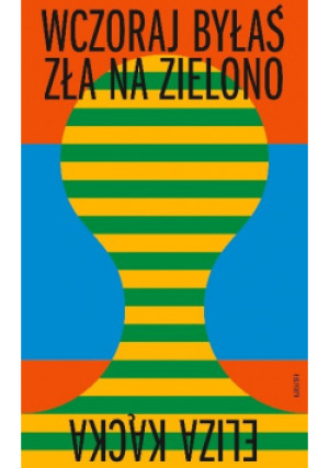 Wczoraj byłaś zła na zielono - Eliza Kącka - książka  wyd. 2024