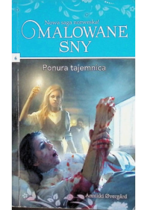 Malowane Sny Tom 6 Ponura Tajemnica - Annikki Overgard - książka  wyd. 2019