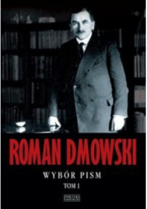 Dmowski Wybór pism Tom I - Roman Dmowski - książka historyczna wyd. 2015