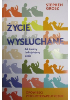 Życie wysłuchane - Stephen Grosz - książka  wyd. 2014