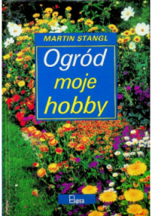Ogród moje hobby - Martin Stangl - książka  wyd. 2001