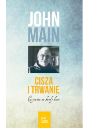 Cisza i trwanie - John Main - książka  wyd. 2014