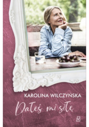 Dałeś mi siłę - Karolina Wilczyńska - książka  wyd. 2021