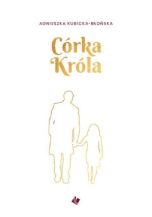 Córka króla - Agnieszka Kubicka - Błońska - książka  wyd. 2019