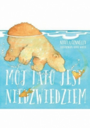 Mój tato jest niedźwiedziem - Nicola Connelly - książka  wyd. 2016