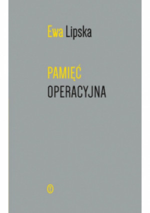 Pamięć operacyjna - Ewa Lipska - książka  wyd. 2017