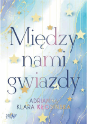 Między nami gwiazdy - Adrianna Klara Kłosińska - książka  wyd. 2023